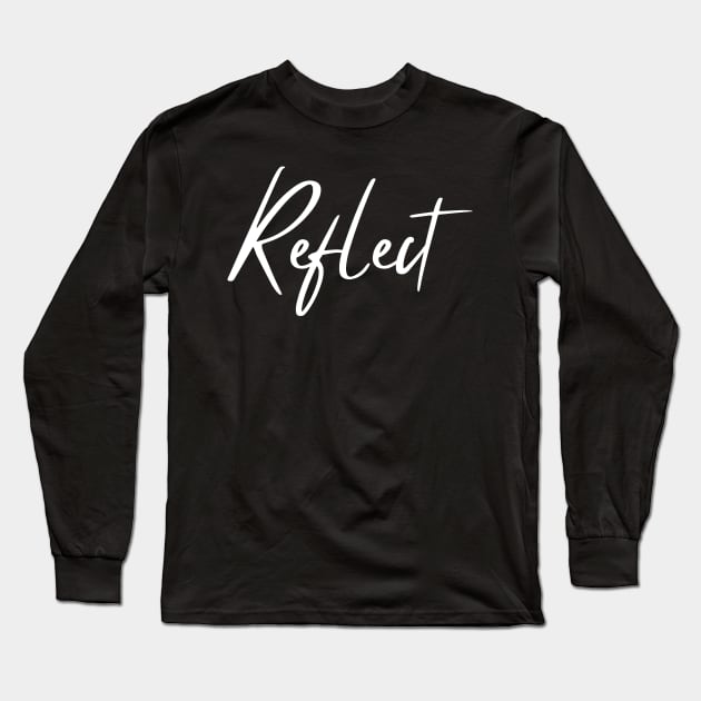 Reflect. A Self Love, Self Confidence Quote. Long Sleeve T-Shirt by That Cheeky Tee